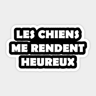 LES CHIENS ME RENDENT HEUREUX Sticker